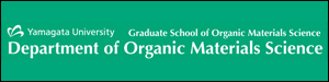 Yamagata University Graduate School of Organic Materials Science Department of Organic Materials Science